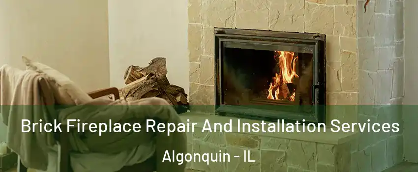  Brick Fireplace Repair And Installation Services Algonquin - IL