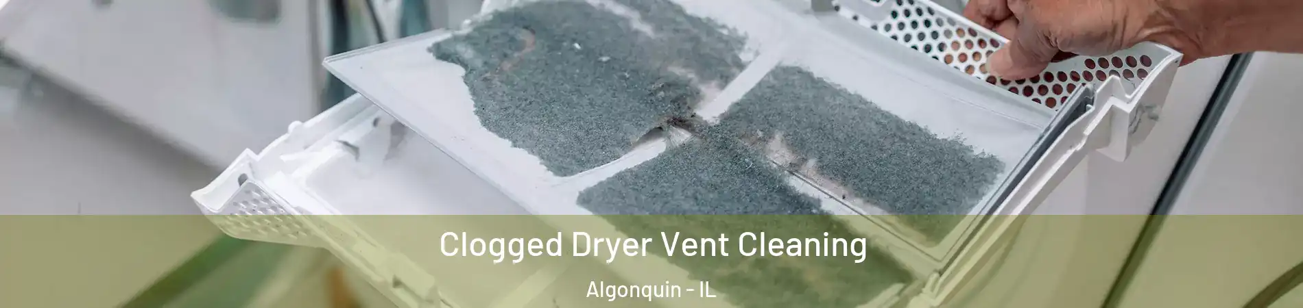  Clogged Dryer Vent Cleaning Algonquin - IL