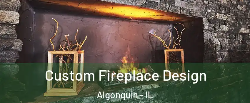  Custom Fireplace Design Algonquin - IL