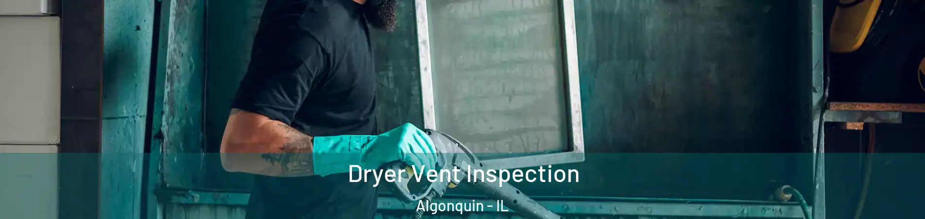  Dryer Vent Inspection Algonquin - IL