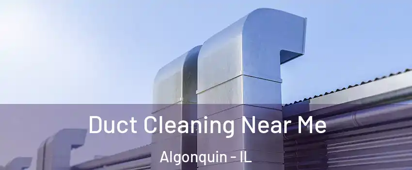  Duct Cleaning Near Me Algonquin - IL