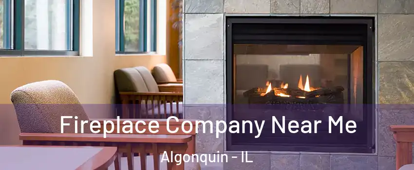 Fireplace Company Near Me Algonquin - IL