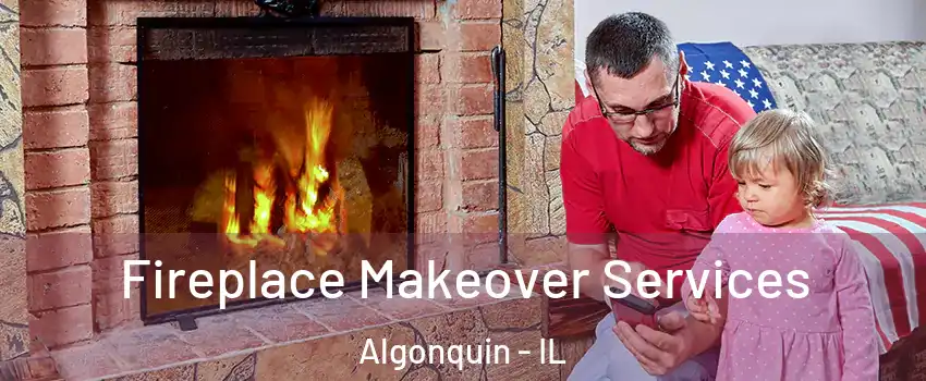  Fireplace Makeover Services Algonquin - IL