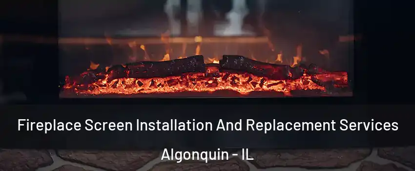  Fireplace Screen Installation And Replacement Services Algonquin - IL