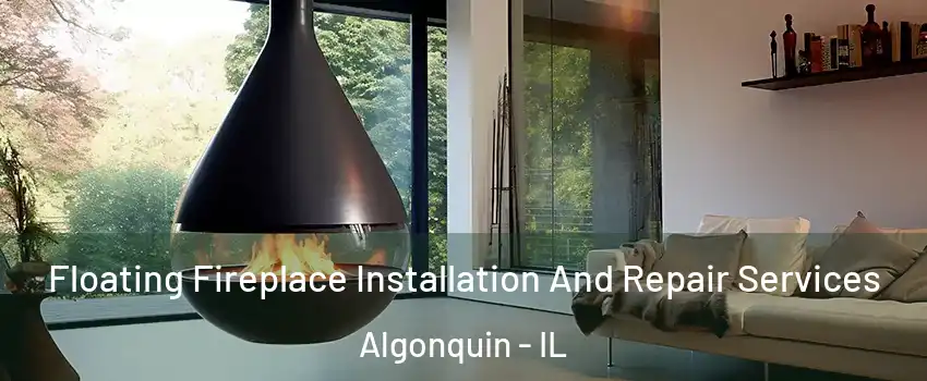 Floating Fireplace Installation And Repair Services Algonquin - IL