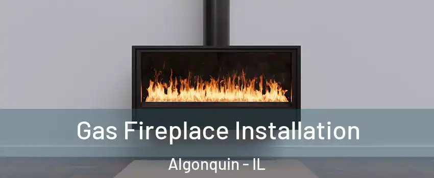  Gas Fireplace Installation Algonquin - IL
