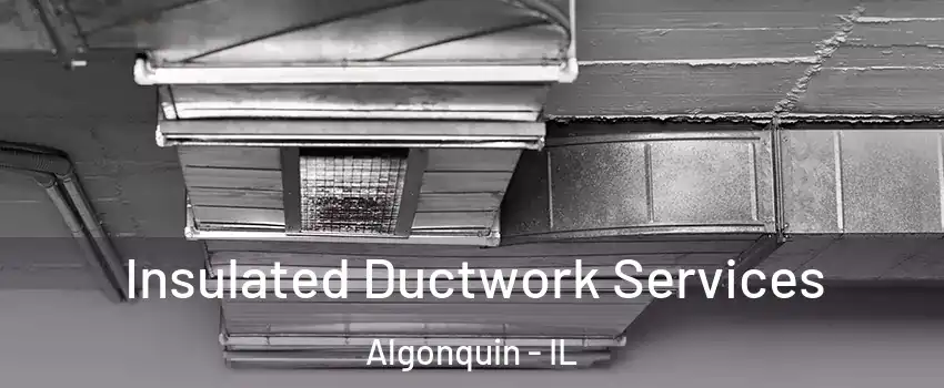  Insulated Ductwork Services Algonquin - IL