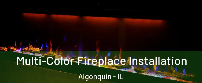  Multi-Color Fireplace Installation Algonquin - IL