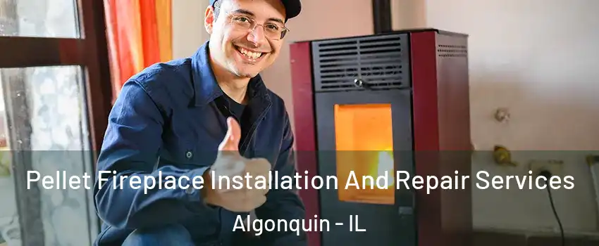  Pellet Fireplace Installation And Repair Services Algonquin - IL