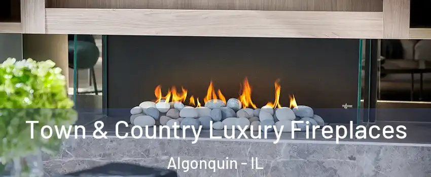  Town & Country Luxury Fireplaces Algonquin - IL
