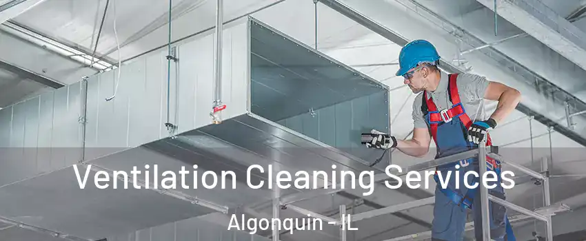  Ventilation Cleaning Services Algonquin - IL